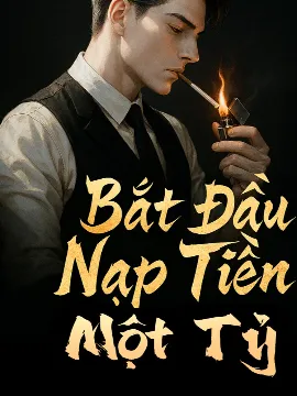 Bắt Đầu Nạp Tiền Một Tỷ (FULL)