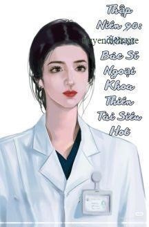 Thập Niên 90: Cô Là Bác Sĩ Ngoại Khoa Thiên Tài Siêu Hot