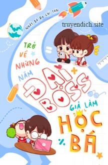 Trở Về Những Năm Đại Boss Giả Làm Học Bá