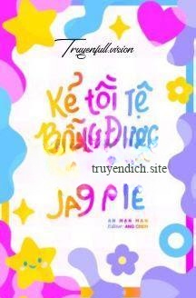 Kẻ Tồi Tệ Bỗng Được Cả Thiên Hạ Say Mê