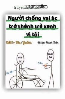 Người Chồng Vai Ác Trở Thành Trà Xanh Vì Tôi