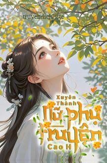 Xuyên Thành Nữ Phụ Truyện Cao H