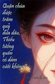 Đọc truyện Quận Chúa Được Trăm Quỷ Đưa Dâu, Thiếu Tướng Quân Có Dám Cưới Không? - Nhất Oản Phật Khiêu Tường