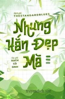 Nhưng Hắn Đẹp Mà - Bạch Cô Sinh