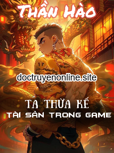 Thần Hào - Ta Thừa Kế Tài Sản Trong Game