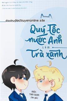 Làm Trà Xanh Ở Trường Quý Tộc Anh Quốc