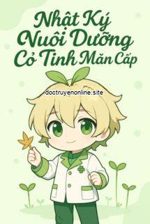 Nhật Ký Nuôi Dưỡng Cỏ Tinh Mãn Cấp