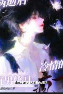 Sau Khi Chết Vì Bệnh, Lãnh Tình Trúc Mã Thẳng Nam Điên Rồi